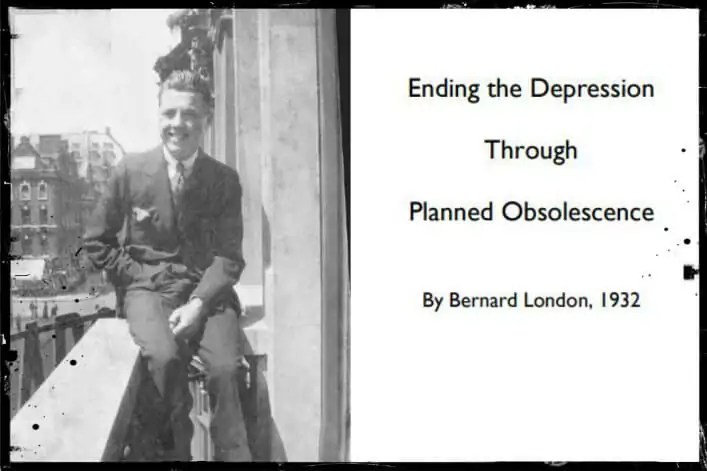 Bernard London : l’inventeur officiel de l’obsolescence programméecomme solution économique.